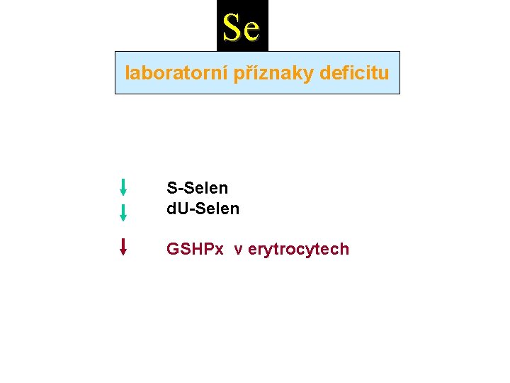 Se laboratorní příznaky deficitu S-Selen d. U-Selen GSHPx v erytrocytech 
