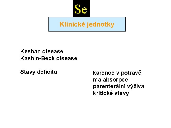 Se Klinické jednotky Keshan disease Kashin-Beck disease Stavy deficitu karence v potravě malabsorpce parenterální