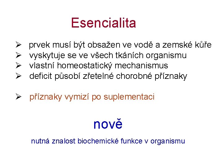 Esencialita Ø prvek musí být obsažen ve vodě a zemské kůře Ø vyskytuje se