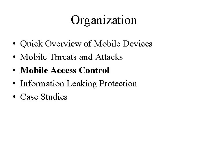 Organization • • • Quick Overview of Mobile Devices Mobile Threats and Attacks Mobile