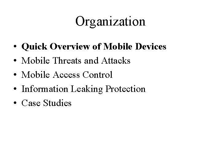 Organization • • • Quick Overview of Mobile Devices Mobile Threats and Attacks Mobile