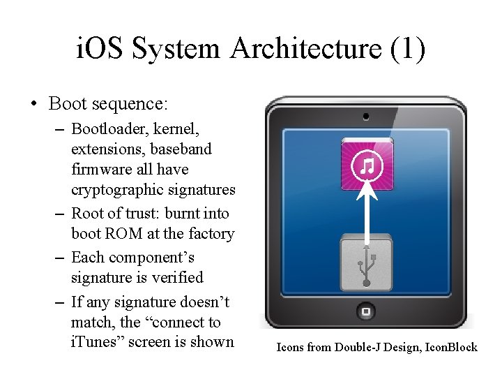 i. OS System Architecture (1) • Boot sequence: – Bootloader, kernel, extensions, baseband firmware