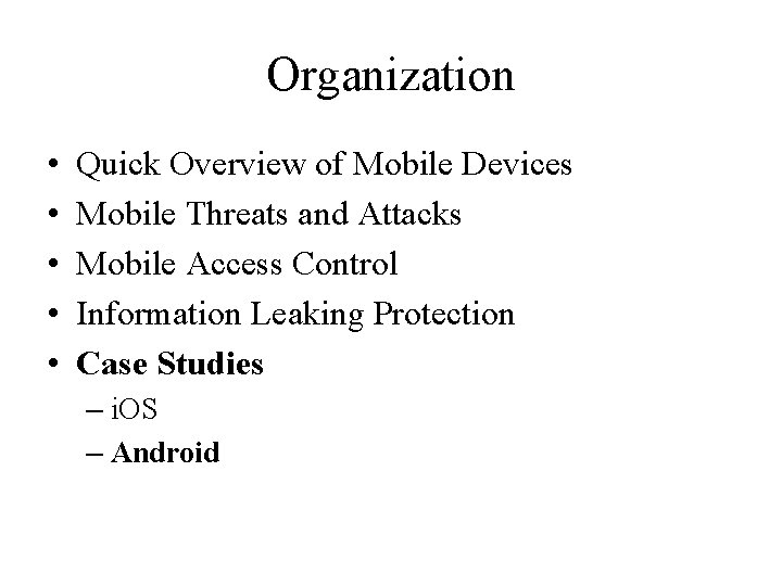 Organization • • • Quick Overview of Mobile Devices Mobile Threats and Attacks Mobile