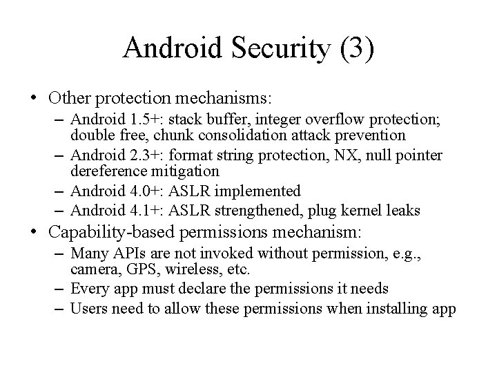 Android Security (3) • Other protection mechanisms: – Android 1. 5+: stack buffer, integer