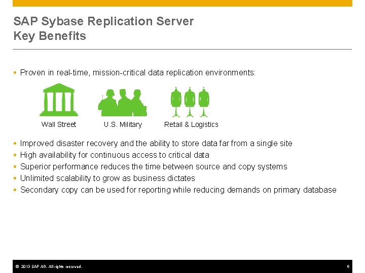 SAP Sybase Replication Server Key Benefits Proven in real-time, mission-critical data replication environments: Wall