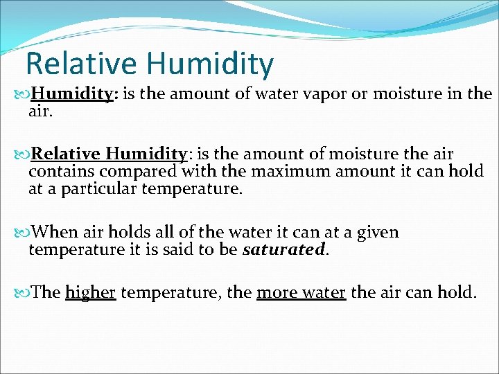 Relative Humidity: is the amount of water vapor or moisture in the air. Relative