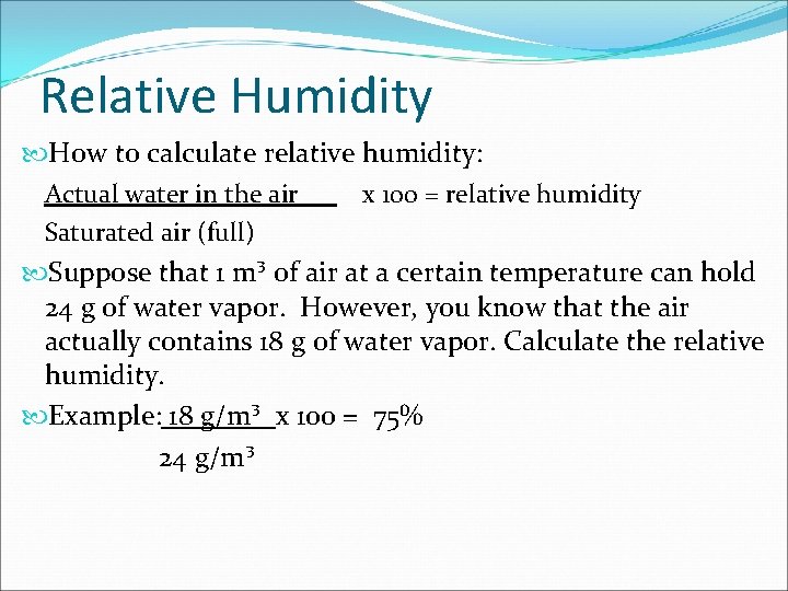 Relative Humidity How to calculate relative humidity: Actual water in the air x 100