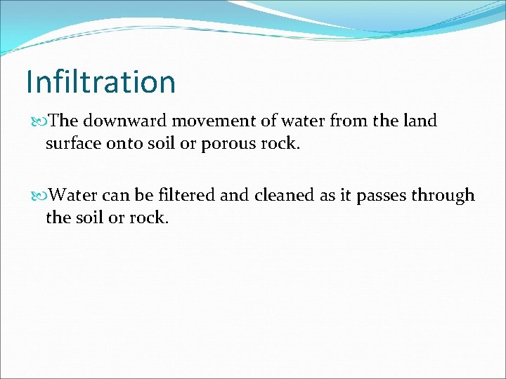 Infiltration The downward movement of water from the land surface onto soil or porous