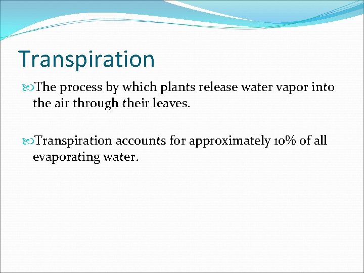 Transpiration The process by which plants release water vapor into the air through their