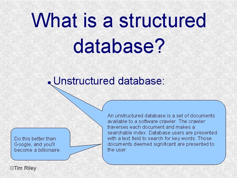 What is a structured database? Unstructured database: Do this better than Google, and you'll