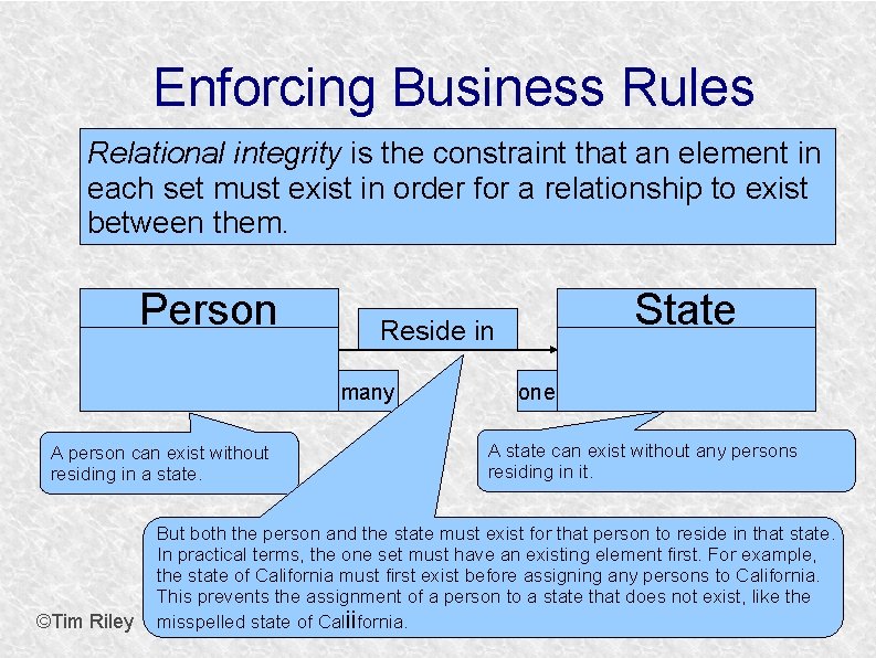 Enforcing Business Rules Relational integrity is the constraint that an element in each set