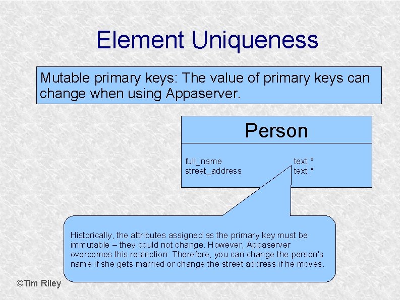 Element Uniqueness Mutable primary keys: The value of primary keys can change when using