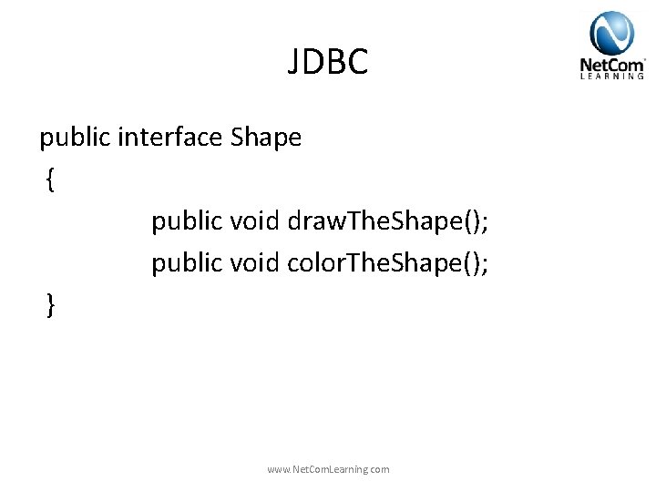 JDBC public interface Shape { public void draw. The. Shape(); public void color. The. JDBC public interface Shape { public void draw. The. Shape(); public void color. The.