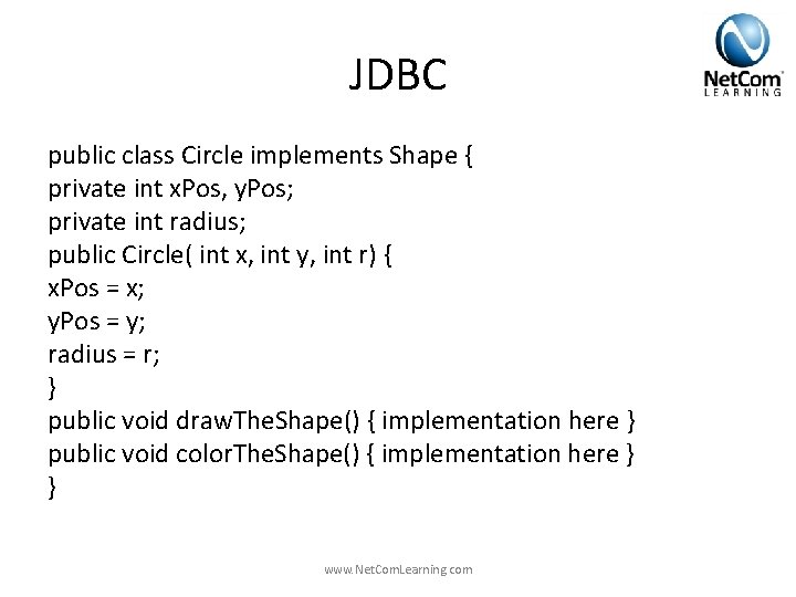 JDBC public class Circle implements Shape { private int x. Pos, y. Pos; private JDBC public class Circle implements Shape { private int x. Pos, y. Pos; private