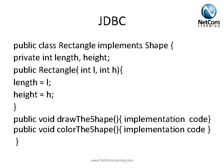 JDBC public class Rectangle implements Shape { private int length, height; public Rectangle( int JDBC public class Rectangle implements Shape { private int length, height; public Rectangle( int