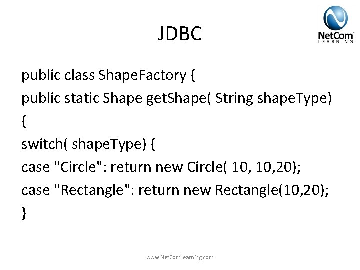 JDBC public class Shape. Factory { public static Shape get. Shape( String shape. Type) JDBC public class Shape. Factory { public static Shape get. Shape( String shape. Type)