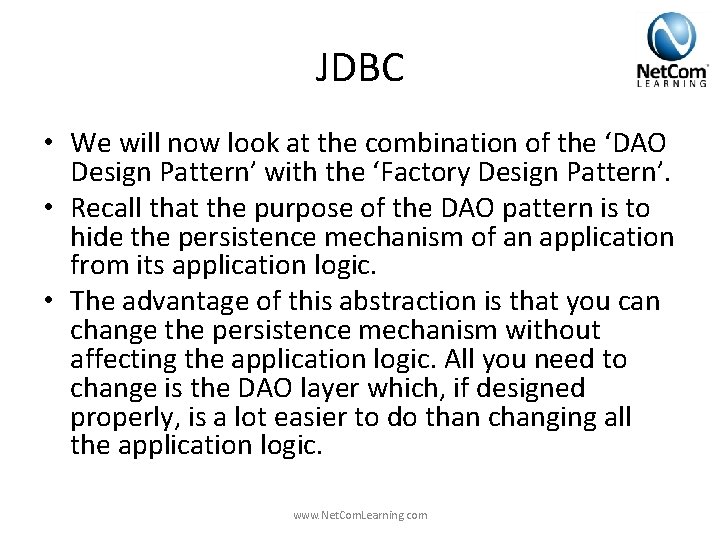 JDBC • We will now look at the combination of the ‘DAO Design Pattern’ JDBC • We will now look at the combination of the ‘DAO Design Pattern’