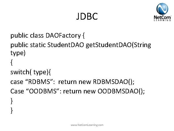 JDBC public class DAOFactory { public static Student. DAO get. Student. DAO(String type) { JDBC public class DAOFactory { public static Student. DAO get. Student. DAO(String type) {
