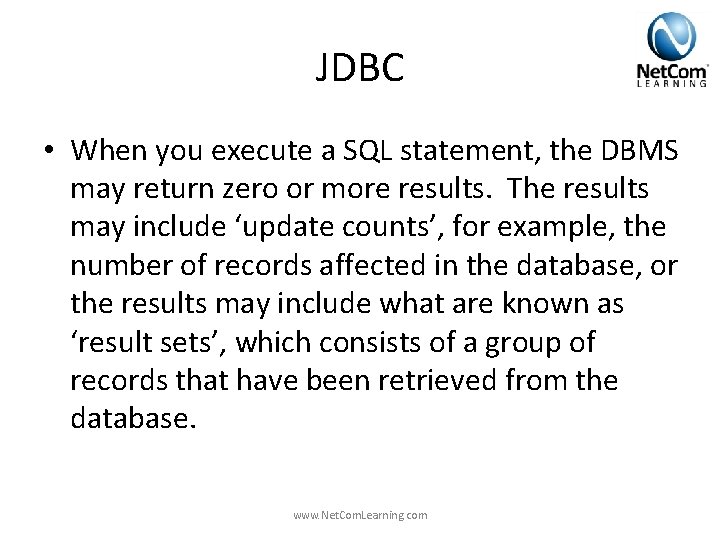 JDBC • When you execute a SQL statement, the DBMS may return zero or JDBC • When you execute a SQL statement, the DBMS may return zero or