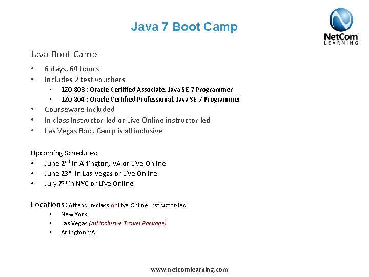 Java 7 Boot Camp Java Boot Camp • • 6 days, 60 hours Includes Java 7 Boot Camp Java Boot Camp • • 6 days, 60 hours Includes