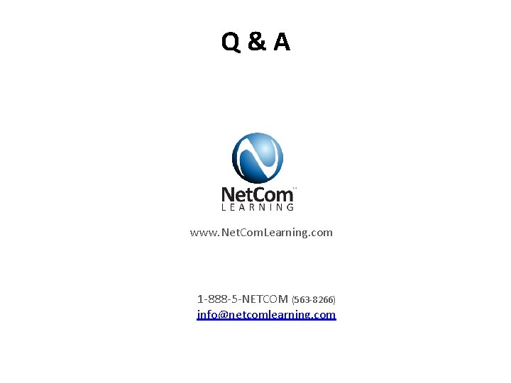 Q&A www. Net. Com. Learning. com 1 -888 -5 -NETCOM (563 -8266) info@netcomlearning. com Q&A www. Net. Com. Learning. com 1 -888 -5 -NETCOM (563 -8266) info@netcomlearning. com