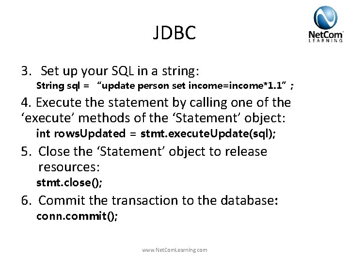JDBC 3. Set up your SQL in a string: String sql = “update person JDBC 3. Set up your SQL in a string: String sql = “update person