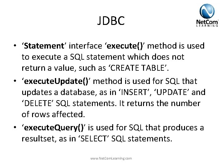JDBC • ‘Statement’ interface ‘execute()’ method is used to execute a SQL statement which JDBC • ‘Statement’ interface ‘execute()’ method is used to execute a SQL statement which