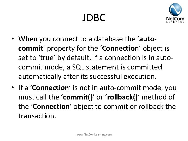 JDBC • When you connect to a database the ‘autocommit’ property for the ‘Connection’ JDBC • When you connect to a database the ‘autocommit’ property for the ‘Connection’