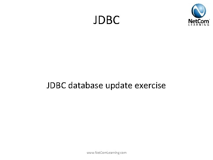 JDBC database update exercise www. Net. Com. Learning. com JDBC database update exercise www. Net. Com. Learning. com