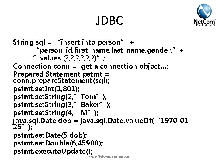 JDBC String sql = “insert into person” + “person_id, first_name, last_name, gender, ”+ ”values JDBC String sql = “insert into person” + “person_id, first_name, last_name, gender, ”+ ”values