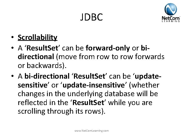 JDBC • Scrollability • A ‘Result. Set’ can be forward-only or bidirectional (move from JDBC • Scrollability • A ‘Result. Set’ can be forward-only or bidirectional (move from
