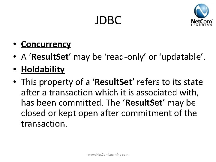 JDBC • • Concurrency A ‘Result. Set’ may be ‘read-only’ or ‘updatable’. Holdability This JDBC • • Concurrency A ‘Result. Set’ may be ‘read-only’ or ‘updatable’. Holdability This