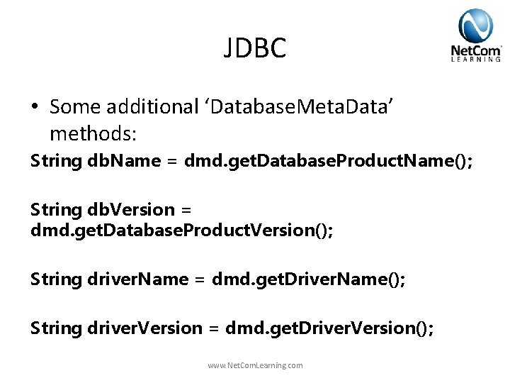 JDBC • Some additional ‘Database. Meta. Data’ methods: String db. Name = dmd. get. JDBC • Some additional ‘Database. Meta. Data’ methods: String db. Name = dmd. get.