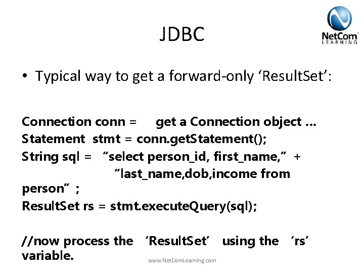 JDBC • Typical way to get a forward-only ‘Result. Set’: Connection conn = get JDBC • Typical way to get a forward-only ‘Result. Set’: Connection conn = get