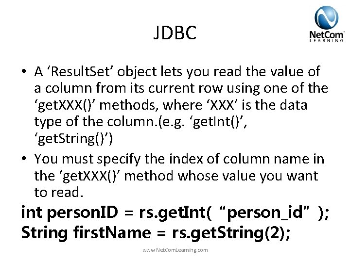 JDBC • A ‘Result. Set’ object lets you read the value of a column JDBC • A ‘Result. Set’ object lets you read the value of a column