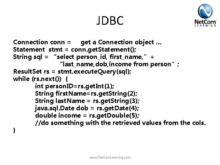 JDBC Connection conn = get a Connection object … Statement stmt = conn. get. JDBC Connection conn = get a Connection object … Statement stmt = conn. get.