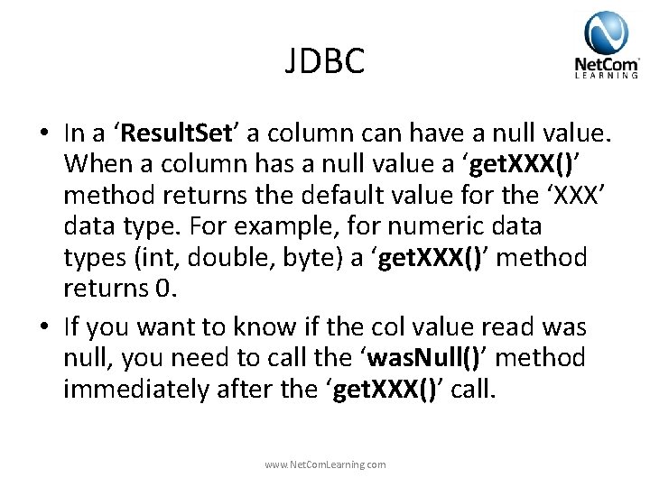 JDBC • In a ‘Result. Set’ a column can have a null value. When JDBC • In a ‘Result. Set’ a column can have a null value. When
