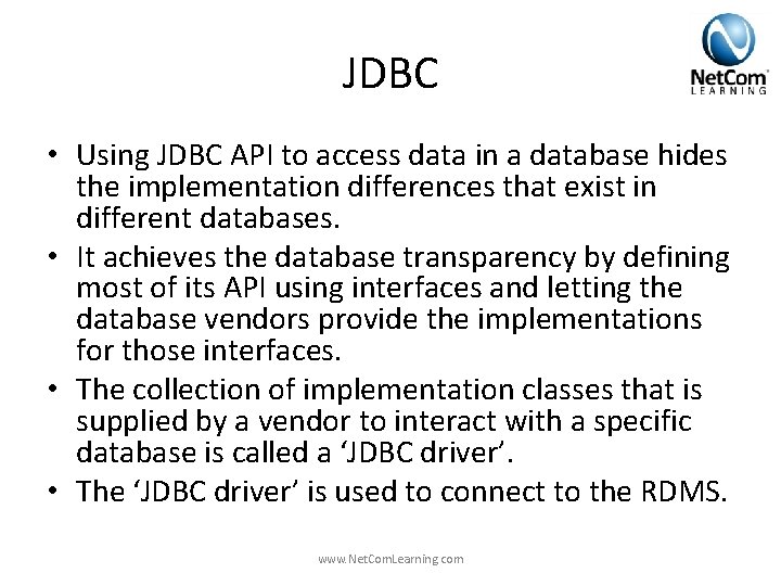 JDBC • Using JDBC API to access data in a database hides the implementation JDBC • Using JDBC API to access data in a database hides the implementation