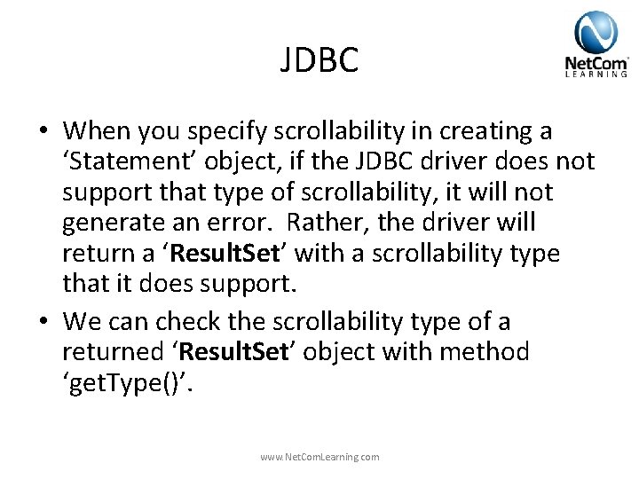 JDBC • When you specify scrollability in creating a ‘Statement’ object, if the JDBC JDBC • When you specify scrollability in creating a ‘Statement’ object, if the JDBC