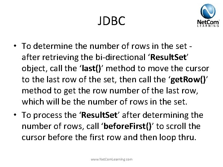 JDBC • To determine the number of rows in the set - after retrieving JDBC • To determine the number of rows in the set - after retrieving