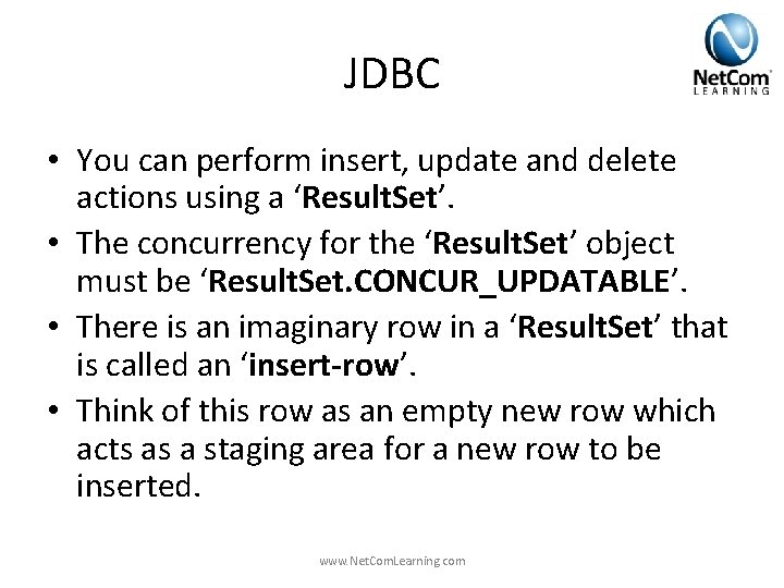 JDBC • You can perform insert, update and delete actions using a ‘Result. Set’. JDBC • You can perform insert, update and delete actions using a ‘Result. Set’.