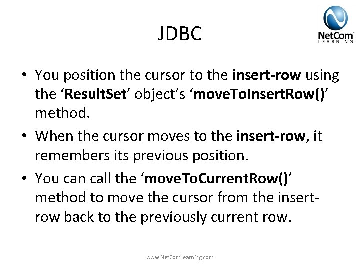 JDBC • You position the cursor to the insert-row using the ‘Result. Set’ object’s JDBC • You position the cursor to the insert-row using the ‘Result. Set’ object’s