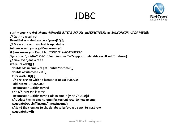JDBC stmt = conn. create. Statement(Result. Set. TYPE_SCROLL_INSENSITIVE, Result. Set. CONCUR_UPDATABLE); // Get the JDBC stmt = conn. create. Statement(Result. Set. TYPE_SCROLL_INSENSITIVE, Result. Set. CONCUR_UPDATABLE); // Get the