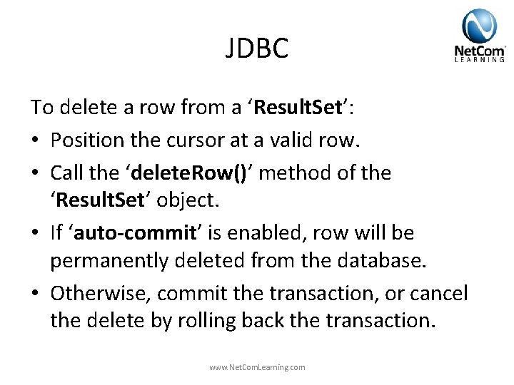 JDBC To delete a row from a ‘Result. Set’: • Position the cursor at JDBC To delete a row from a ‘Result. Set’: • Position the cursor at