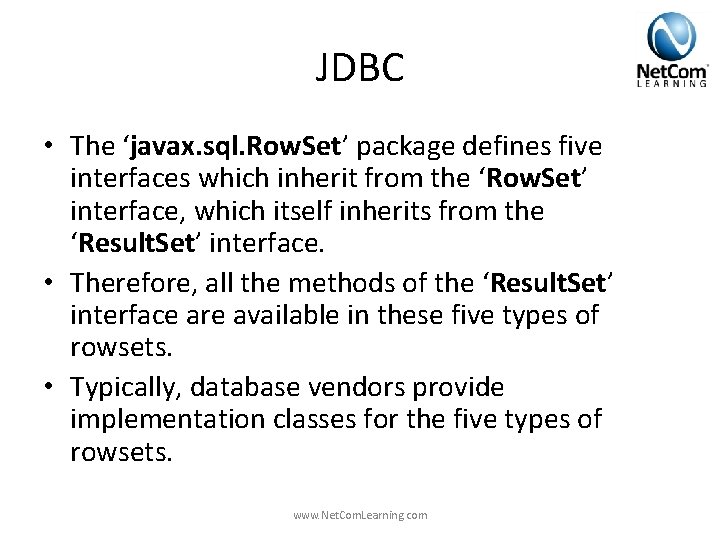 JDBC • The ‘javax. sql. Row. Set’ package defines five interfaces which inherit from JDBC • The ‘javax. sql. Row. Set’ package defines five interfaces which inherit from