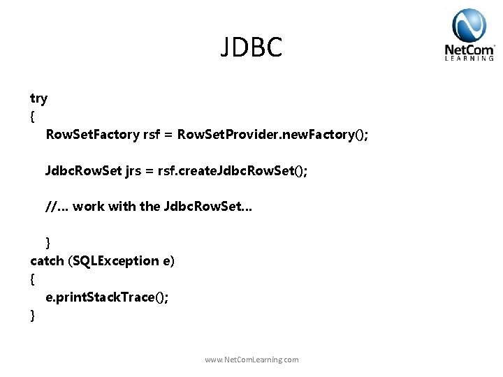 JDBC try { Row. Set. Factory rsf = Row. Set. Provider. new. Factory(); Jdbc. JDBC try { Row. Set. Factory rsf = Row. Set. Provider. new. Factory(); Jdbc.