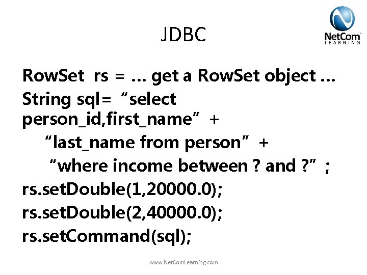 JDBC Row. Set rs = … get a Row. Set object … String sql=“select JDBC Row. Set rs = … get a Row. Set object … String sql=“select
