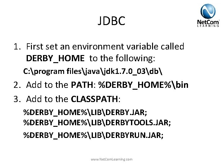 JDBC 1. First set an environment variable called DERBY_HOME to the following: C: program JDBC 1. First set an environment variable called DERBY_HOME to the following: C: program