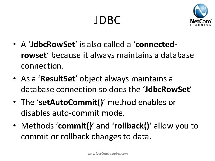 JDBC • A ‘Jdbc. Row. Set’ is also called a ‘connectedrowset’ because it always JDBC • A ‘Jdbc. Row. Set’ is also called a ‘connectedrowset’ because it always