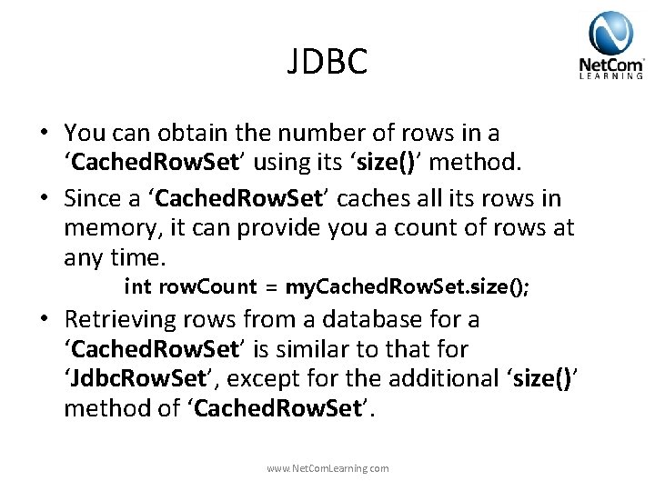 JDBC • You can obtain the number of rows in a ‘Cached. Row. Set’ JDBC • You can obtain the number of rows in a ‘Cached. Row. Set’